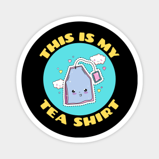 This is My Tea Shirt | Cute Tea Pun Magnet